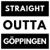STRAIGHT OUTTA GÖPPINGEN