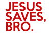 Jesus Saves Bro