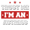 Trust me I'm an actress