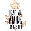 Leaf me alone im Bushed