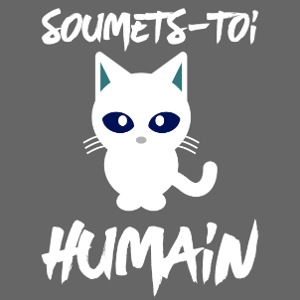 "Soumets-Toi Humain"