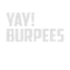 Yay Burpee's shirt