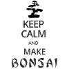 Keep Calm and make Bonsai