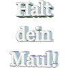 Halt dein Maul!
