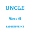 Uncle partner in crime sounds bad influence