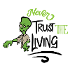 Never trust the living