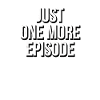 just one more episode