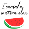 I carried a watermelon / gift