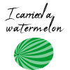 I carried a watermelon / gift
