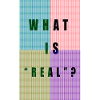 PIXELS "WHAT IS REAL?"