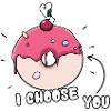 Donut: "I CHOOSE YOU"