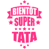 bientôt super tata