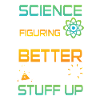 Science figuring better stuff up