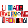 I Hate Everyone Equally