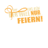 Der will nur feiern
