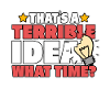 TERRIBLE IDEA