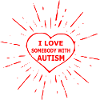 I Love Somebody With AUTISM