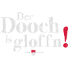 Der Dooch is gloffn!