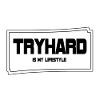 Tryhard is my lifestyle