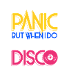 I don't always panic but when i do is at the Disco