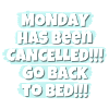 Monday has been canceled!