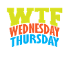 WTF Wednesday Thursday Friday