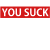 YOU SUCK