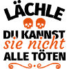 Lächle Du kannst sie nicht alle töten