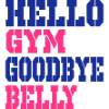hello gym goodbye belly