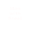 Man with Steel