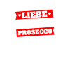 Liebe vergeht Prosecco besteht