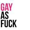 GAY as f * ck