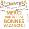 Merci Maitresse, bonnes vacances !