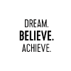 Dream Believe Achieve