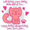 soft kitty, warm kitty, little ball of fur...