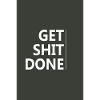 Get Shit Done - Inspiration Motivation