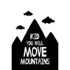 Kid You Will Move Mountains