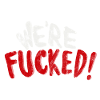 We Are Fucked!