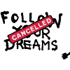 Follow your Dreams Cancelled
