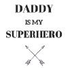 DADDY IS MY SUPERHERO / ARROW