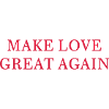 Make love great again