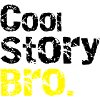Cool story Bro