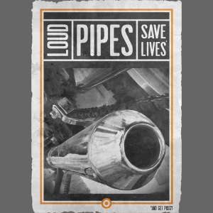 LOUD PIPES SAVE LIVES