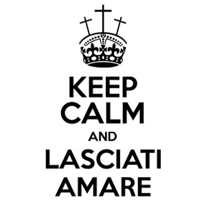 Keep Calm and Lasciati Amare
