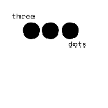 Three dots