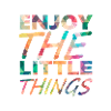 Enjoy the little things