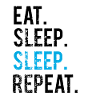 EATING SLEEPING SLEEPING - REPEATING