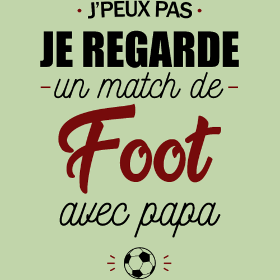 Motif J'peux pas, j'ai match de foot avec Papa ! personnalisé sur vêtement