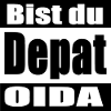 bist du depat oida