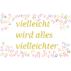 Vielleicht wird alles vielleichter Spruch
